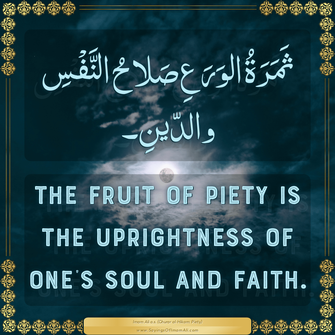 The fruit of piety is the uprightness of one’s soul and faith.